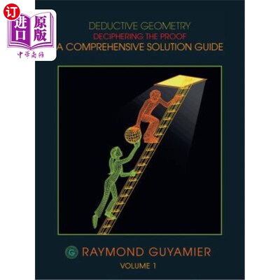 海外直订Deductive Geometry: Deciphering the Proof a Comprehensive Solution Guide Volume  演绎几何:破译证明一个全面