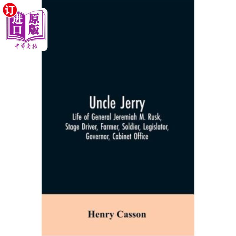 海外直订Uncle Jerry: Life of General Jeremiah M. Rusk, Stage Driver, Farmer, Soldier, Le 杰瑞叔叔：杰里米·M·鲁斯克怎么看?