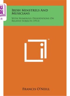 海外直订Irish Minstrels and Musicians: With Numerous Dissertations on Related Subjects ( 爱尔兰吟游诗人和音乐家：关