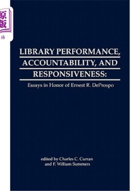 海外直订Library Performance, Accountability and Responsiveness: Essays in Honor of Werne 图书馆绩效、责任感和响应能