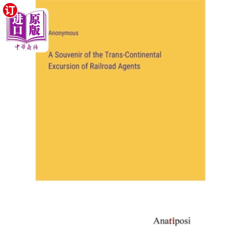 海外直订A Souvenir of the Trans-Continental Excursion of Railroad Agents 铁路代理人横贯大陆旅行的纪念品