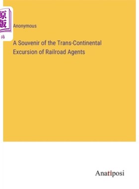 海外直订A Souvenir of the Trans-Continental Excursion of Railroad Agents 铁路代理人横贯大陆旅行的纪念品