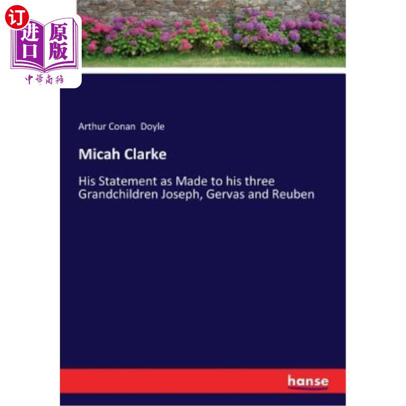 海外直订Micah Clarke: His Statement as Made to his three Grandchildren Joseph, Gervas an 米卡·克拉克：他对他的三个