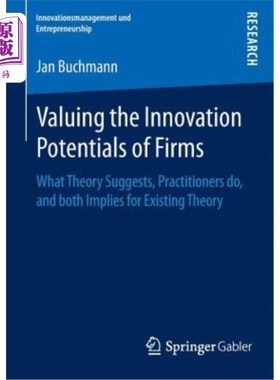 海外直订Valuing the Innovation Potentials of Firms: What Theory Suggests, Practitioners  Valuing th