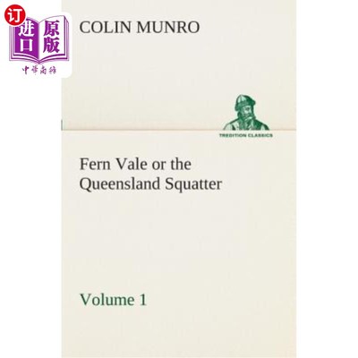 海外直订Fern Vale (Volume 1) or the Queensland Squatter 弗恩谷（第1卷）或昆士兰棚户区