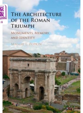 海外直订The Architecture of the Roman Triumph: Monuments, Memory, and Identity 罗马凯旋的建筑:纪念碑，记忆和身份