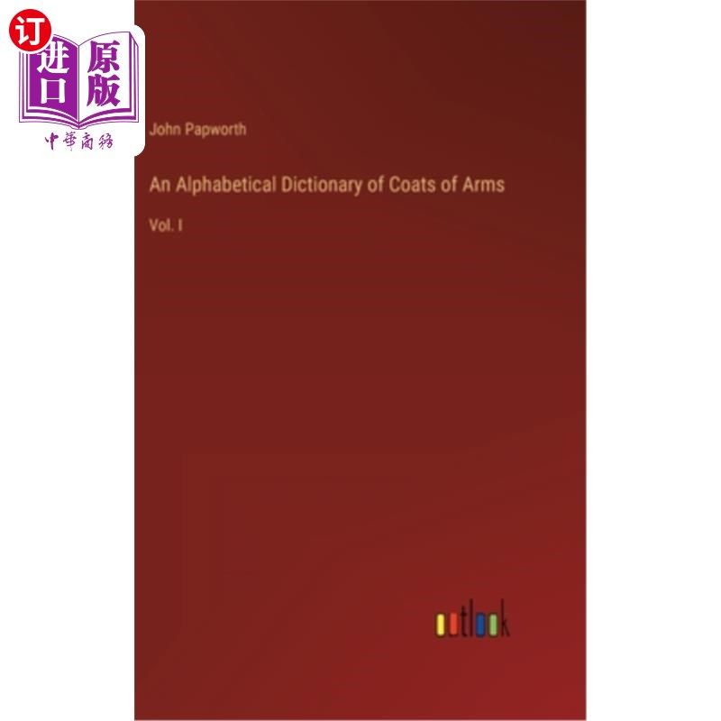 海外直订An Alphabetical Dictionary of Coats of Arms: Vol. I 按字母顺序排列的国徽词典:第一卷