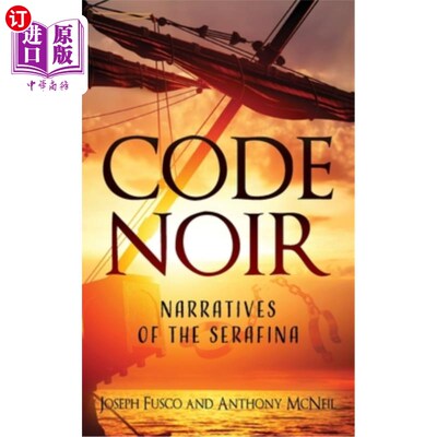 海外直订Code Noir: Narratives of the Serafina 黑色代码:塞拉菲娜的叙述