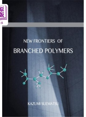 海外直订New Frontiers of Branched Polymers: Physicochemical Aspects & Configurations 支化聚合物的新领域：物理化学方