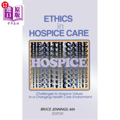 海外直订医药图书Ethics in Hospice Care: Challenges to Hospice Values in a Changing Health Care E 临终关怀伦理:在不