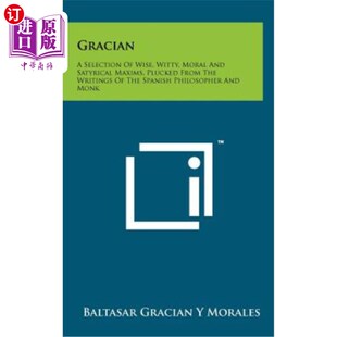海外直订Gracian: A Selection of Wise, Witty, Moral and Satyrical Maxims, Plucked from th 格拉西安：明智，机智，道德
