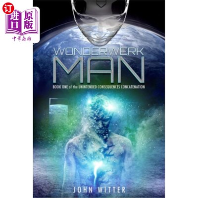 海外直订Wonderwerk Man: Book One of the Unintended Consequences Concatenation Wonderwerk Man:《意外后果串联
