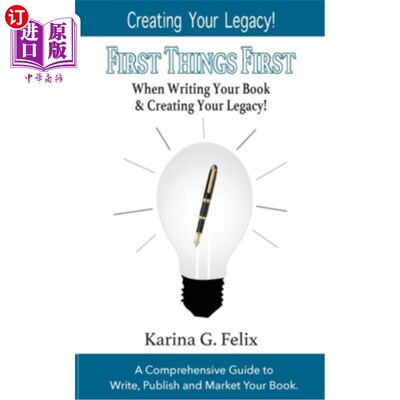 海外直订FIRST THINGS FIRST When Writing Your Book and Creating Your Legacy!: A Comprehen 在写你的书和创造你的遗产时