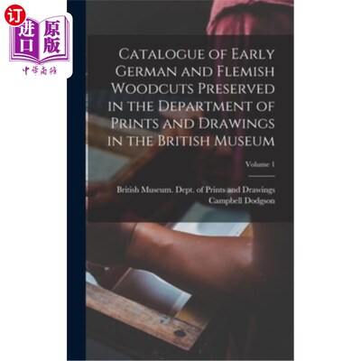 海外直订Catalogue of Early German and Flemish Woodcuts Preserved in the Department of Pr 大英博物馆版画和素描部保存