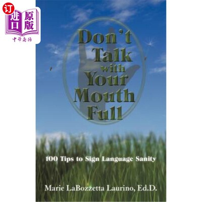 海外直订Don't Talk with Your Mouth Full: 100 Tips to Sign Language Sanity 嘴里塞满食物时不要说话：100条保持手语清醒