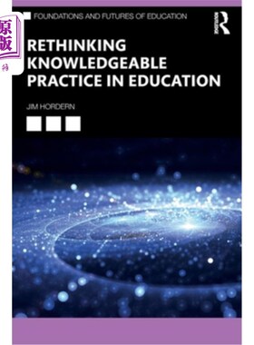 海外直订Rethinking Knowledgeable Practice in Education Rethinking Knowledgeable Practice in Education