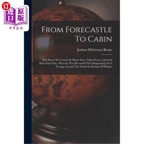 海外直订From Forecastle To Cabin: The Story Of A Cruise In Many Seas, Taken From A Journ 《从船头楼到船舱:在许多海