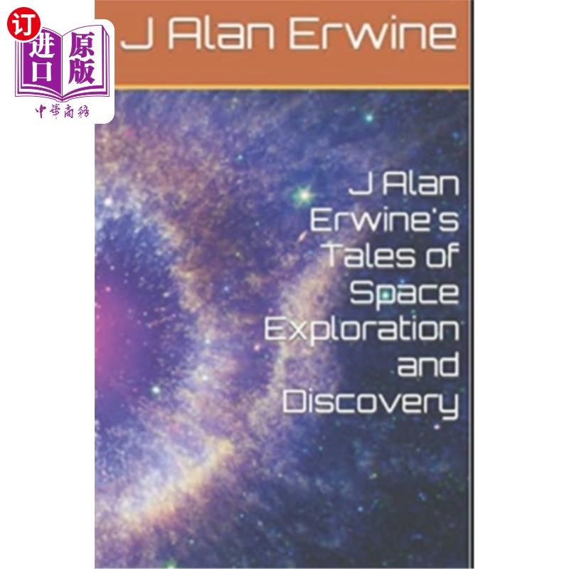 海外直订J Alan Erwine's Tales of Space Exploration and Discovery J艾伦·欧文的太空探索和发现故事