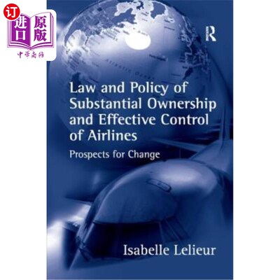 海外直订Law and Policy of Substantial Ownership and Effective Control of Airlines: Prosp 航空公司实质性所有权和有效