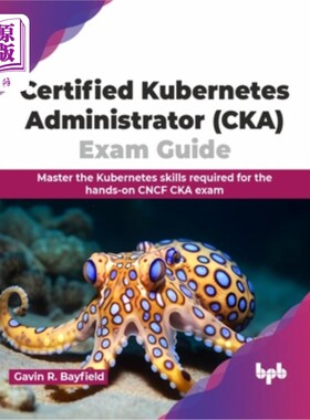 海外直订Certified Kubernetes Administrator (CKA) Exam Guide: Master the Kubernetes skill 认证Kubernet