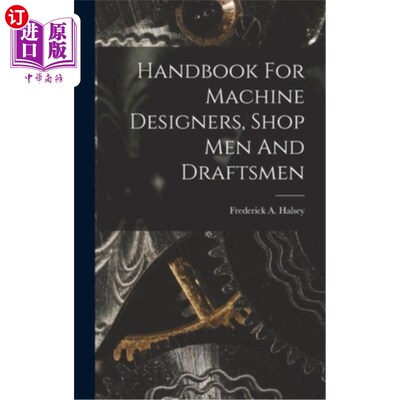 海外直订Handbook For Machine Designers, Shop Men And Draftsmen 机器设计人员、车间工人和绘图员手册