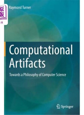 海外直订Computational Artifacts: Towards a Philosophy of Computer Science 计算人工制品：走向计算机科学哲学