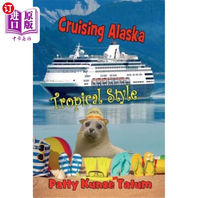 海外直订Cruising Alaska Tropical Style 巡航阿拉斯加热带风格