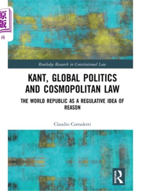 海外直订Kant, Global Politics and Cosmopolitan Law: The World Republic as a Regulative I 康德:《全球政治与世界主义