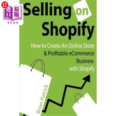 海外直订Selling on Shopify: How to Create an Online Store & Profitable eCommerce Busines shopify上的销