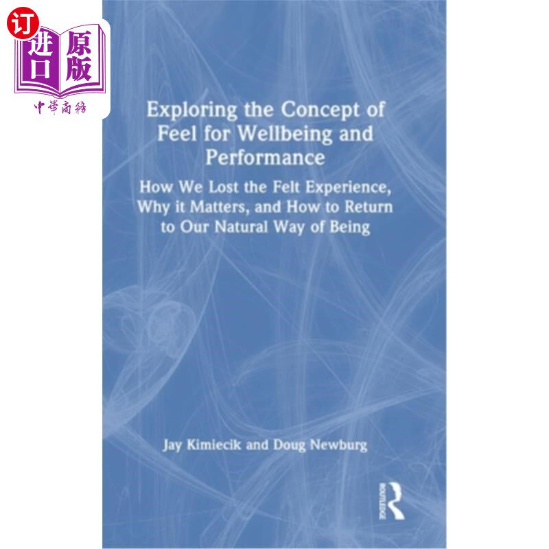 海外直订Exploring the Concept of Feel for Wellbeing and Performance: How We Lost the Fel 探索幸福和表现的感觉的概念