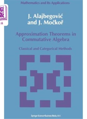 海外直订Approximation Theorems in Commutative Algebra: Classical and Categorical Methods 交换代数中的逼近定理：经典