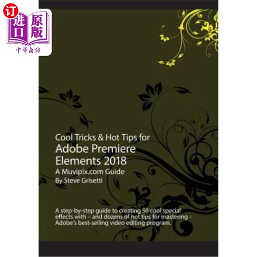 海外直订Cool Tricks & Hot Tips for Adobe Premiere Elements 2018: A step-by-step guide to 2018年Adobe