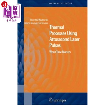 海外直订Thermal Processes Using Attosecond Laser Pulses: When Time Matters 使用阿秒激光脉冲的热处理：时间重要时