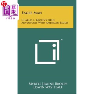 海外直订Eagle Man: Charles L. Broley's Field Adventures with American Eagles 鹰人：查尔斯·l·布罗利与美国鹰的野外冒