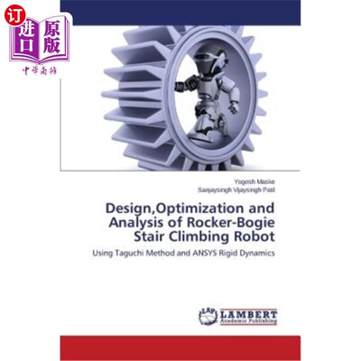 海外直订Design, Optimization and Analysis of Rocker-Bogie Stair Climbing Robot 摇臂转向架爬梯机器人的设计、优化与分