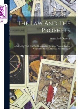 海外直订The Law And The Prophets: A Scientific Work On The Relationship Between Physical 律法与先知:关于物理身体、