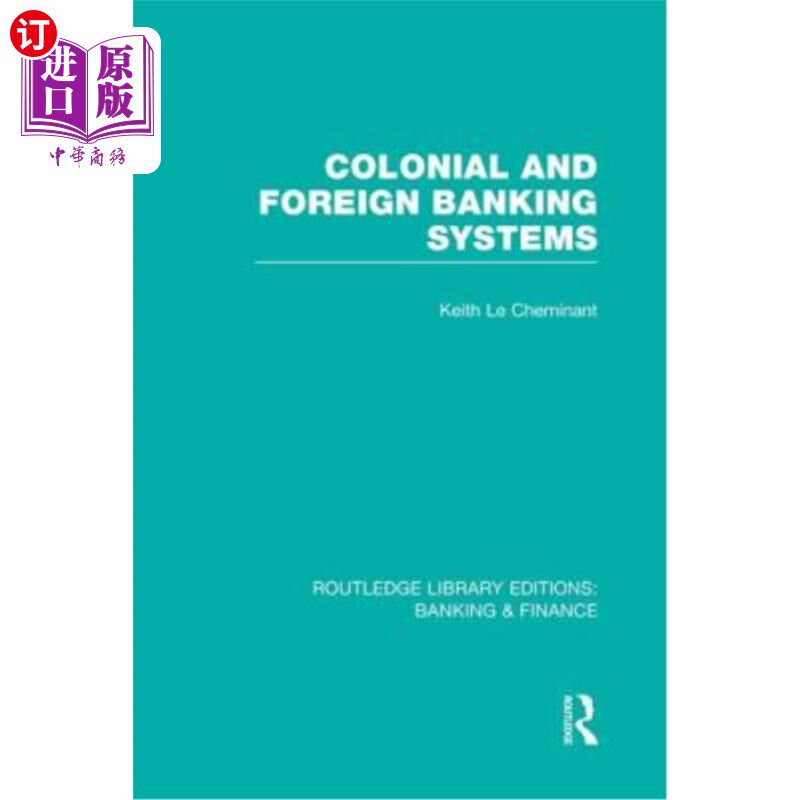 海外直订Colonial and Foreign Banking Systems (Rle Banking & Finance) 殖民地和外国银行系统(银行与金融)