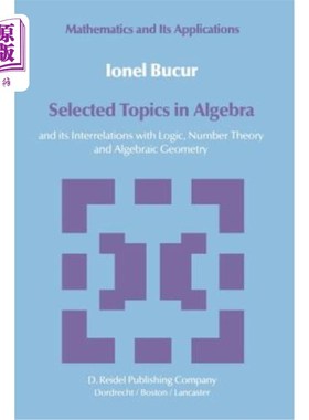 海外直订Selected Topics in Algebra: And Its Interrelations with Logic, Number Theory and 代数精选主题：及其与逻辑、
