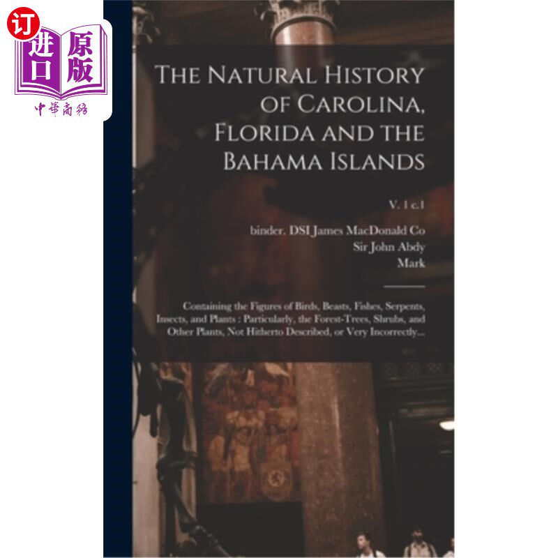 海外直订The Natural History of Carolina, Florida and the Bahama Islands: Containing the  卡罗来纳、佛罗里达和巴哈马