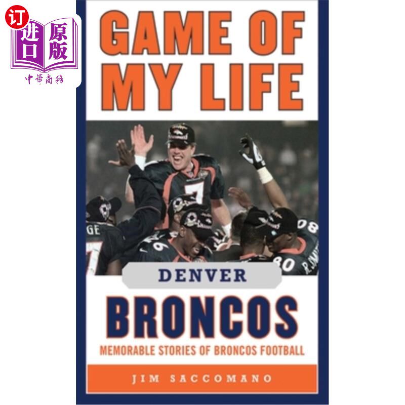 海外直订Game of My Life Denver Broncos: Memorable Stories of Broncos Football 我生命的游戏丹佛野马队:野马队橄榄球