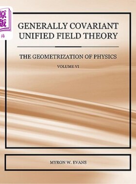 海外直订Generally Covariant Unified Field Theory - The Geometrization of Physics - Volum 一般协变统一场理论物理几何