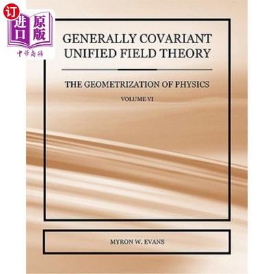 海外直订Generally Covariant Unified Field Theory - The Geometrization of Physics - Volum 一般协变统一场理论物理几何