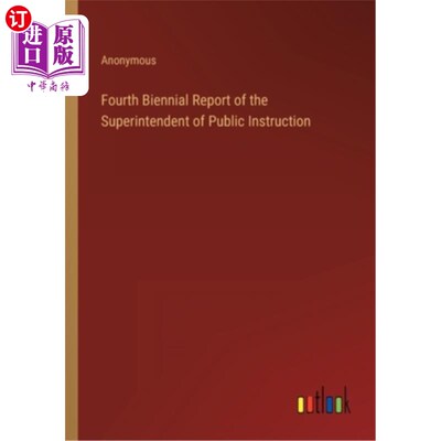 海外直订Fourth Biennial Report of the Superintendent of Public Instruction 公共教育总监第四次双年报告