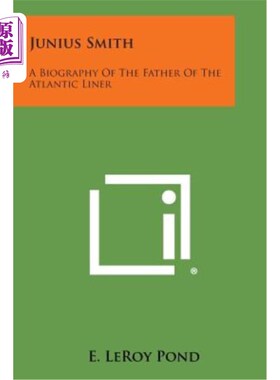 海外直订Junius Smith: A Biography of the Father of the Atlantic Liner 朱尼奥斯·史密斯：大西洋班轮之父传记