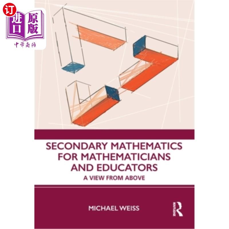 海外直订Secondary Mathematics for Mathematicians and Educators: A View from Above 数学和教育工作者的中学数学:从上面