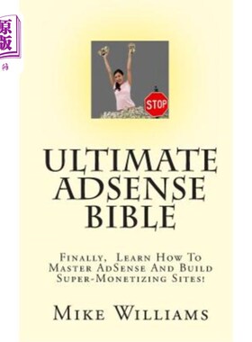 海外直订Ultimate AdSense Bible: Finally, Learn How To Master AdSense And Build Super-Mon 终极AdSense圣
