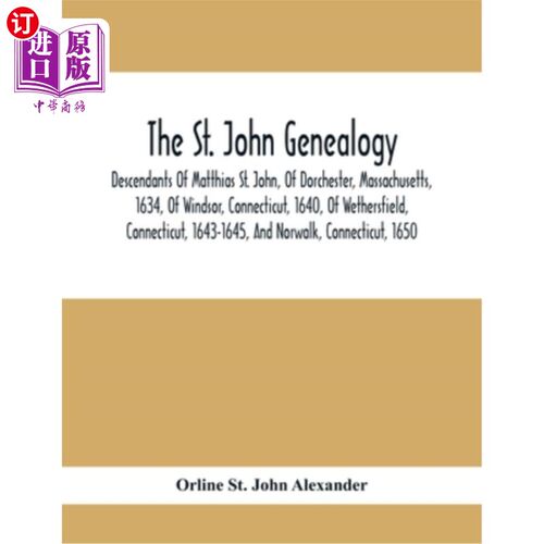 海外直订The St. John Genealogy; Descendants Of Matthias St. John, Of Dorchester, Massach 圣约翰家谱；马蒂亚斯圣约翰