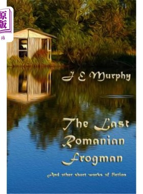 海外直订The Last Romanian Frogman: And Other Short Works of Fiction 《终末的罗马尼亚蛙人》及其他短篇小说