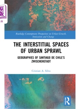 海外直订The Interstitial Spaces of Urban Sprawl: Geographies of Santiago de Chile's Zwis 城市扩张的间隙空间:智利圣