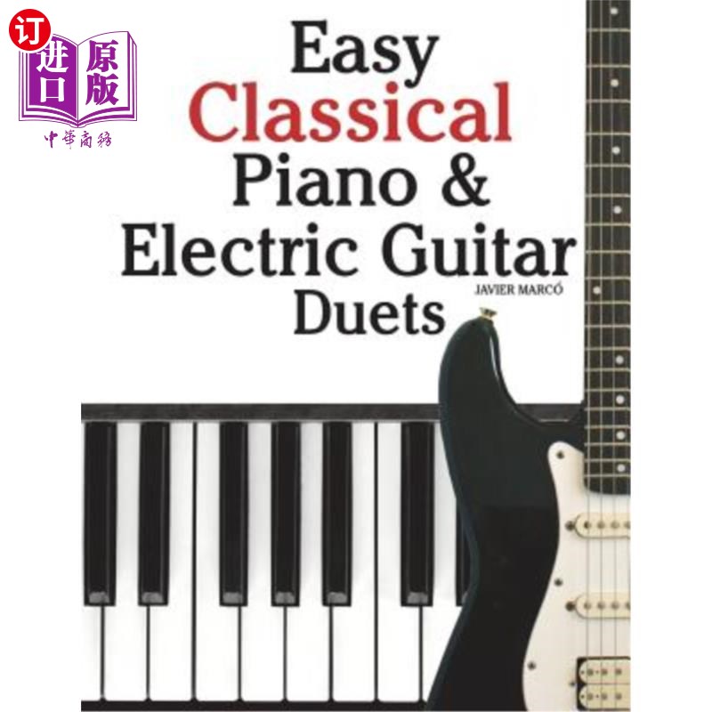 海外直订Easy Classical Piano & Electric Guitar Duets: Featuring Music of Mozart, Beethov 简单的古典钢琴和电吉他二重
